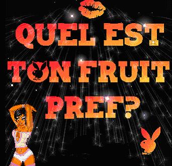 Quel es ton fruit pref ???
